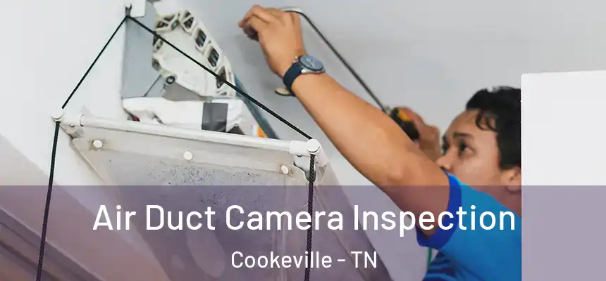  Air Duct Camera Inspection Cookeville - TN