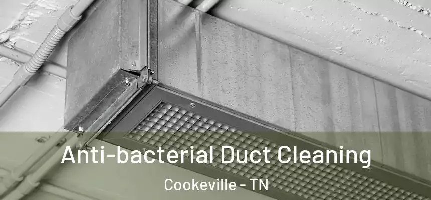 Anti-bacterial Duct Cleaning Cookeville - TN