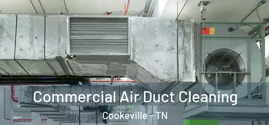  Commercial Air Duct Cleaning Cookeville - TN