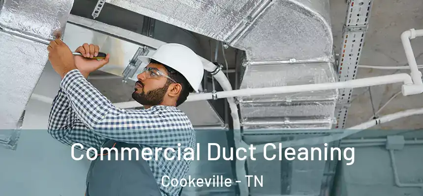 Commercial Duct Cleaning Cookeville - TN