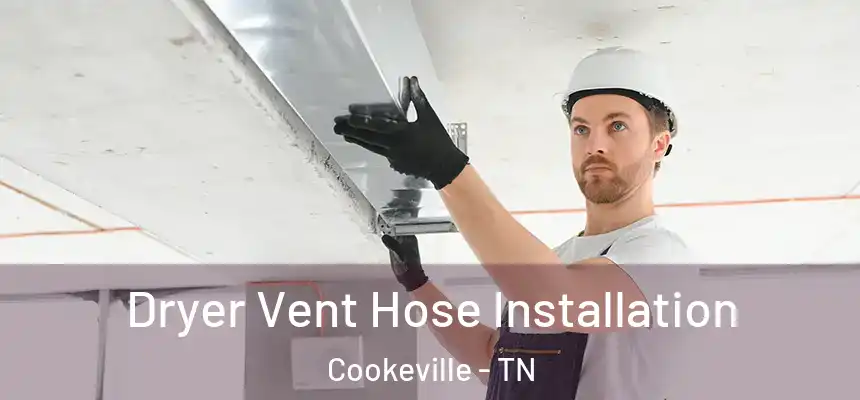  Dryer Vent Hose Installation Cookeville - TN