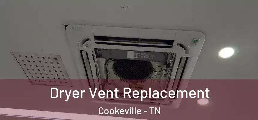  Dryer Vent Replacement Cookeville - TN