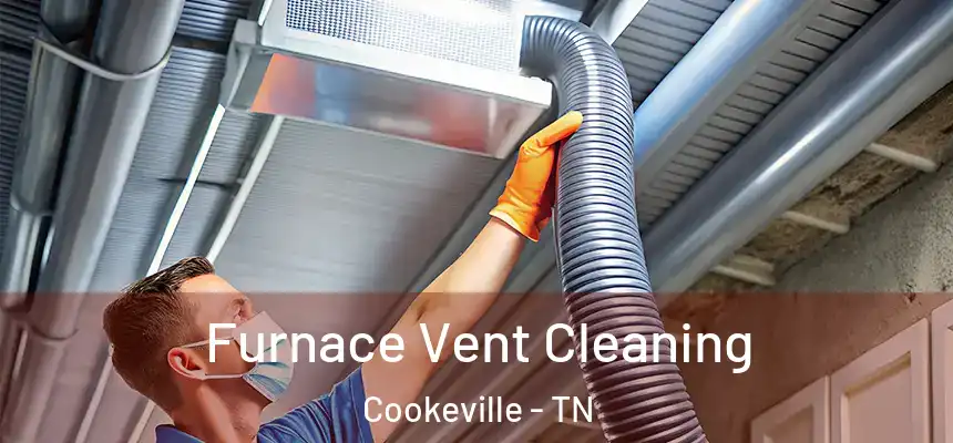 Furnace Vent Cleaning Cookeville - TN