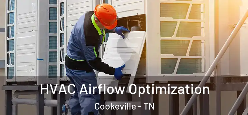  HVAC Airflow Optimization Cookeville - TN