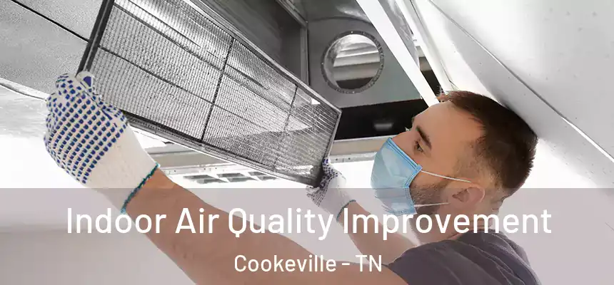 Indoor Air Quality Improvement Cookeville - TN