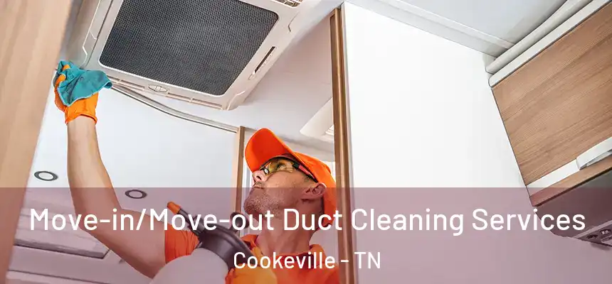 Move-in/Move-out Duct Cleaning Services Cookeville - TN