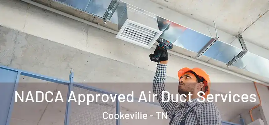  NADCA Approved Air Duct Services Cookeville - TN