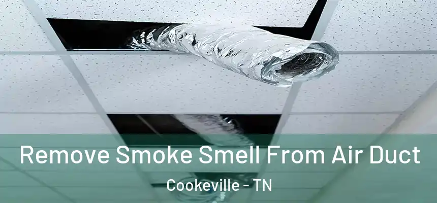 Remove Smoke Smell From Air Duct Cookeville - TN