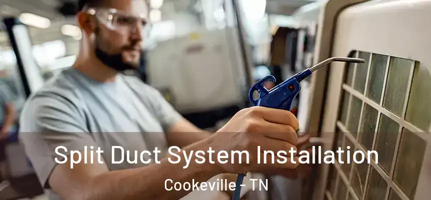 Split Duct System Installation Cookeville - TN