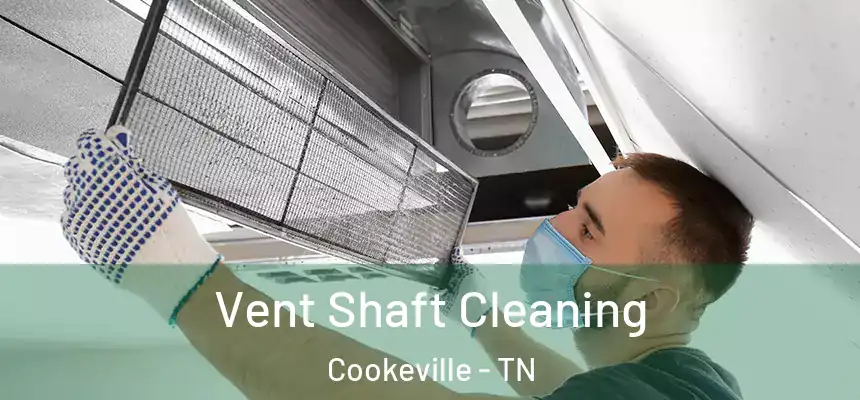 Vent Shaft Cleaning Cookeville - TN