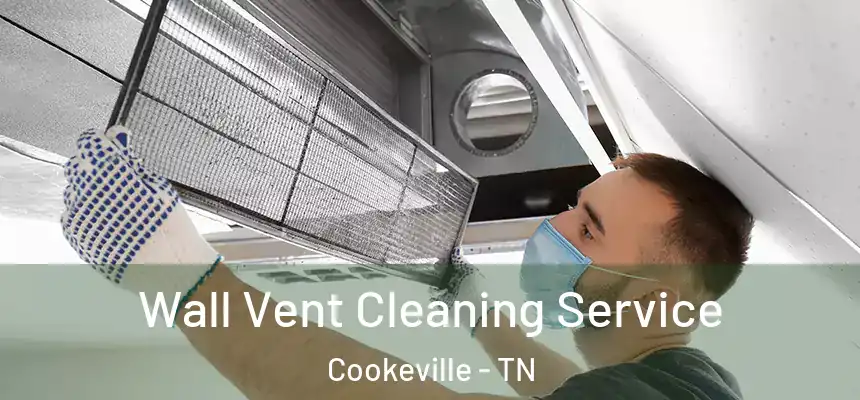 Wall Vent Cleaning Service Cookeville - TN